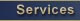 * Services 