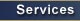 * Services 